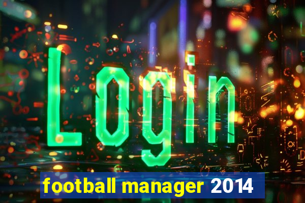 football manager 2014